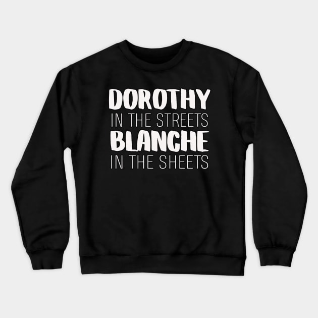 Golden Girls Inspired Dorothy In The Streets Blanche In The Sheets Crewneck Sweatshirt by charlescheshire